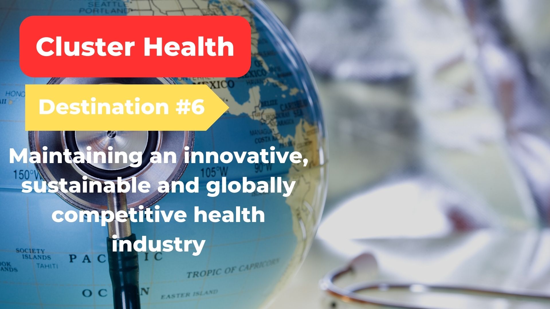 CLUSTER 1 – HEALTH | Destination #6: Maintaining an innovative, sustainable, and globally competitive health industry